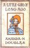 [Gutenberg 23781] • A Little Girl of Long Ago; Or, Hannah Ann / A Sequel to a Little Girl in Old New York